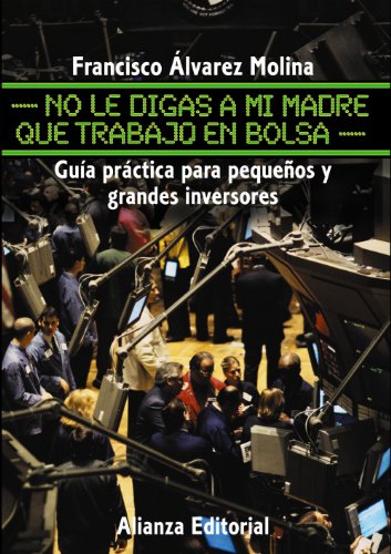 No le digas a mi madre que trabajo en Bolsa: Guía práctica para pequeños y grandes inversores (Libros Singulares (Ls))