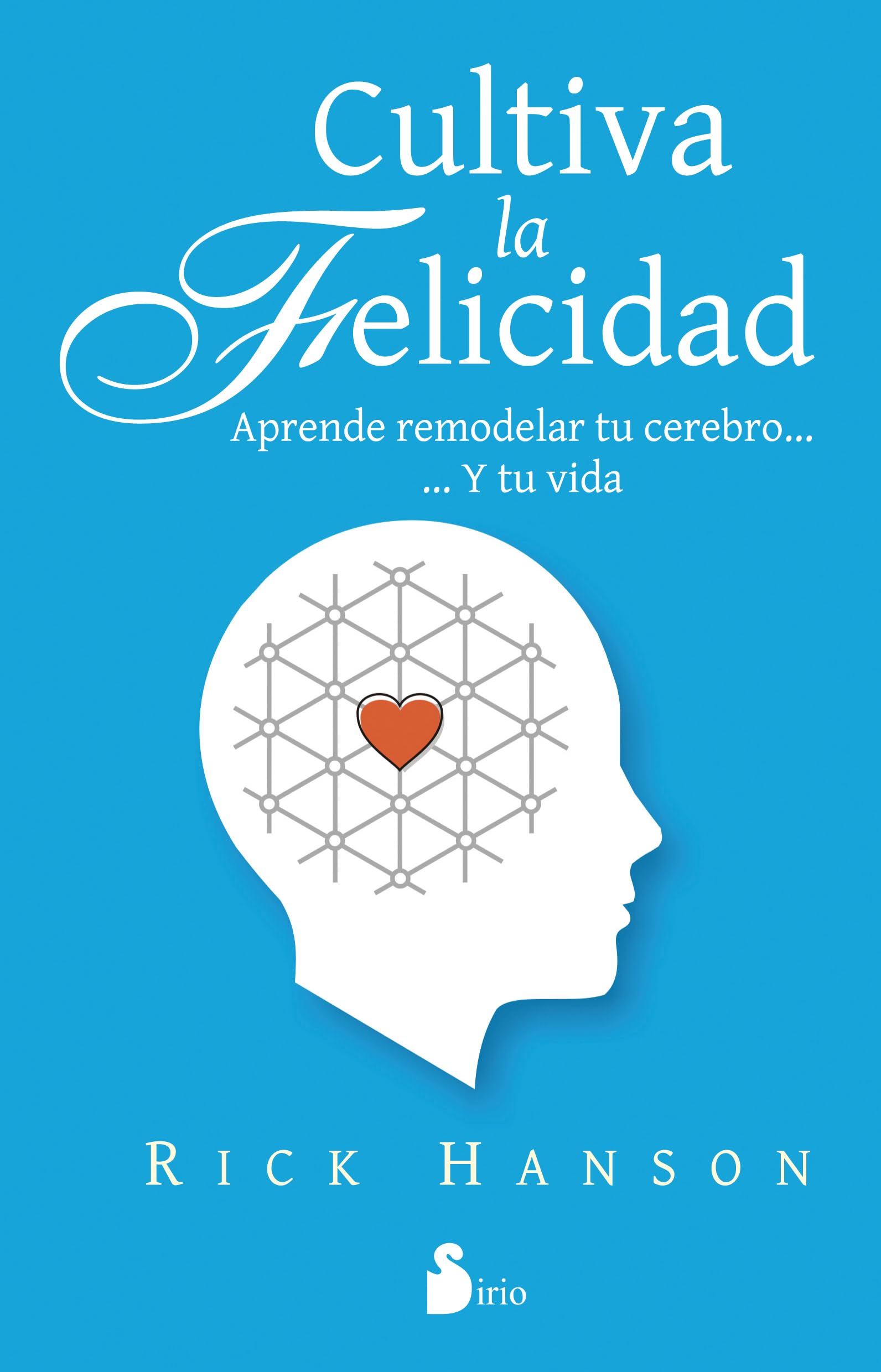CULTIVA LA FELICIDAD (AUTOAYUDA)