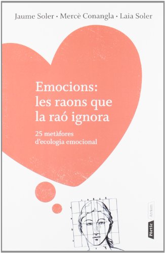 Emocions: les raons que la raó ignora: 25 metàfores d'ecologia emocional (ATRIUM)