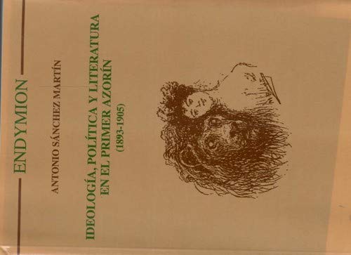 Ideología, política y literatura en el primer Azorín (1893-1905)