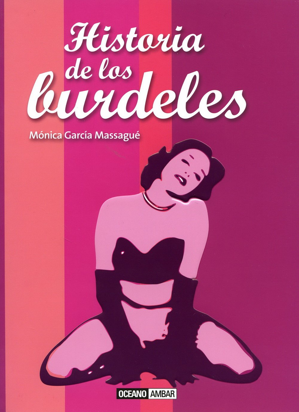 Historia de los burdeles: El teatro de los placeres carnales (Ilustrados)
