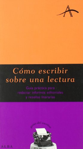 Cómo escribir sobre una lectura: Guía práctica para redactar informes editoriales y reseñas literarias (Guías del escritor)