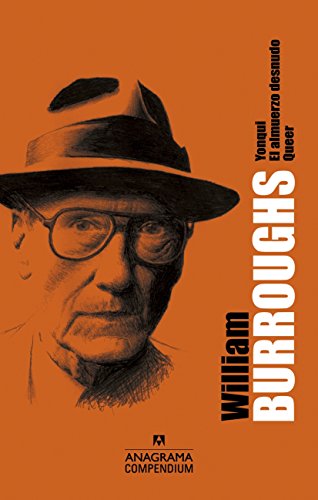 William S. Burroughs: Yonqui, El almuerzo desnudo, Queer: 2 (Compendium)