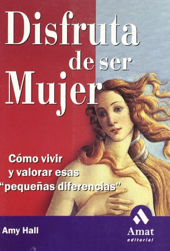 Disfruta de ser mujer: Cómo vivir y valorar esas: Como Vivir y Valorar Esas 
