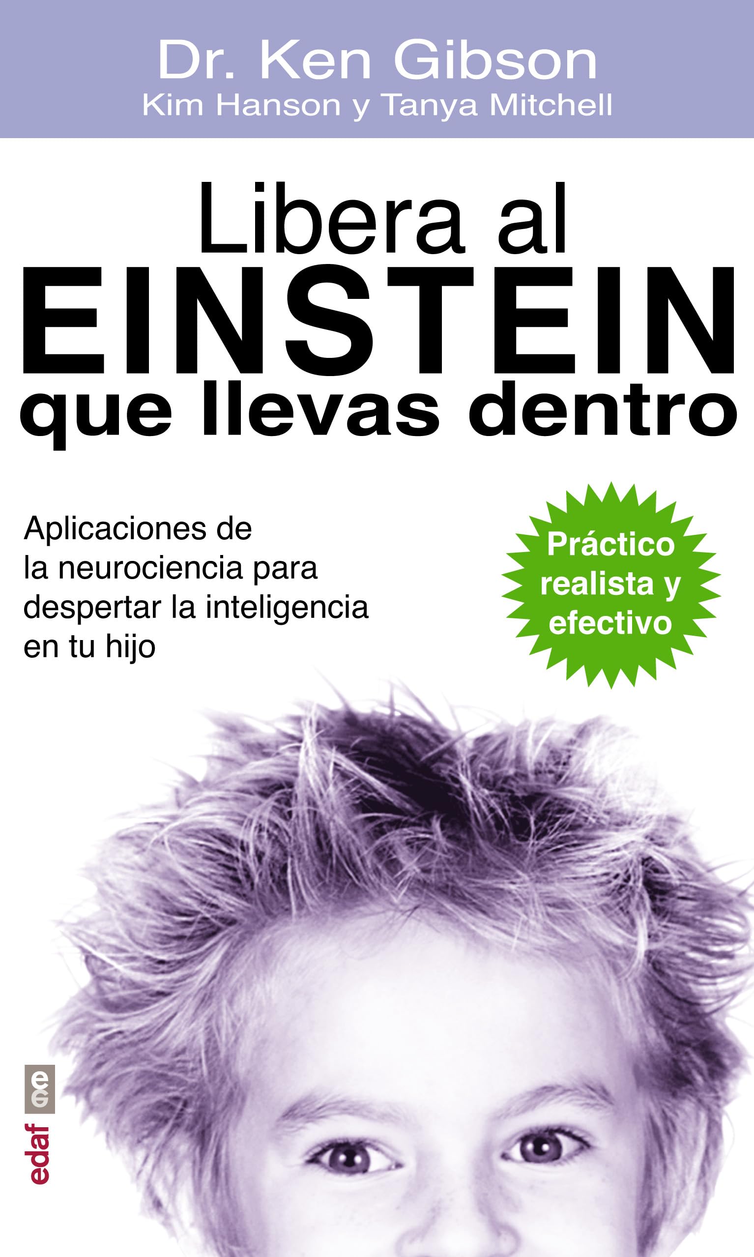 LIBERA AL EINSTEIN QUE LLEVAS DENTRO. APLICACIONES DE LA NEUROCIENCIA PARA DESPERTAR LA INTELIGENCIA EN TU HIJO: Aplicaciones de neurociencia para ... en tu hijo (Psicología y autoayuda)