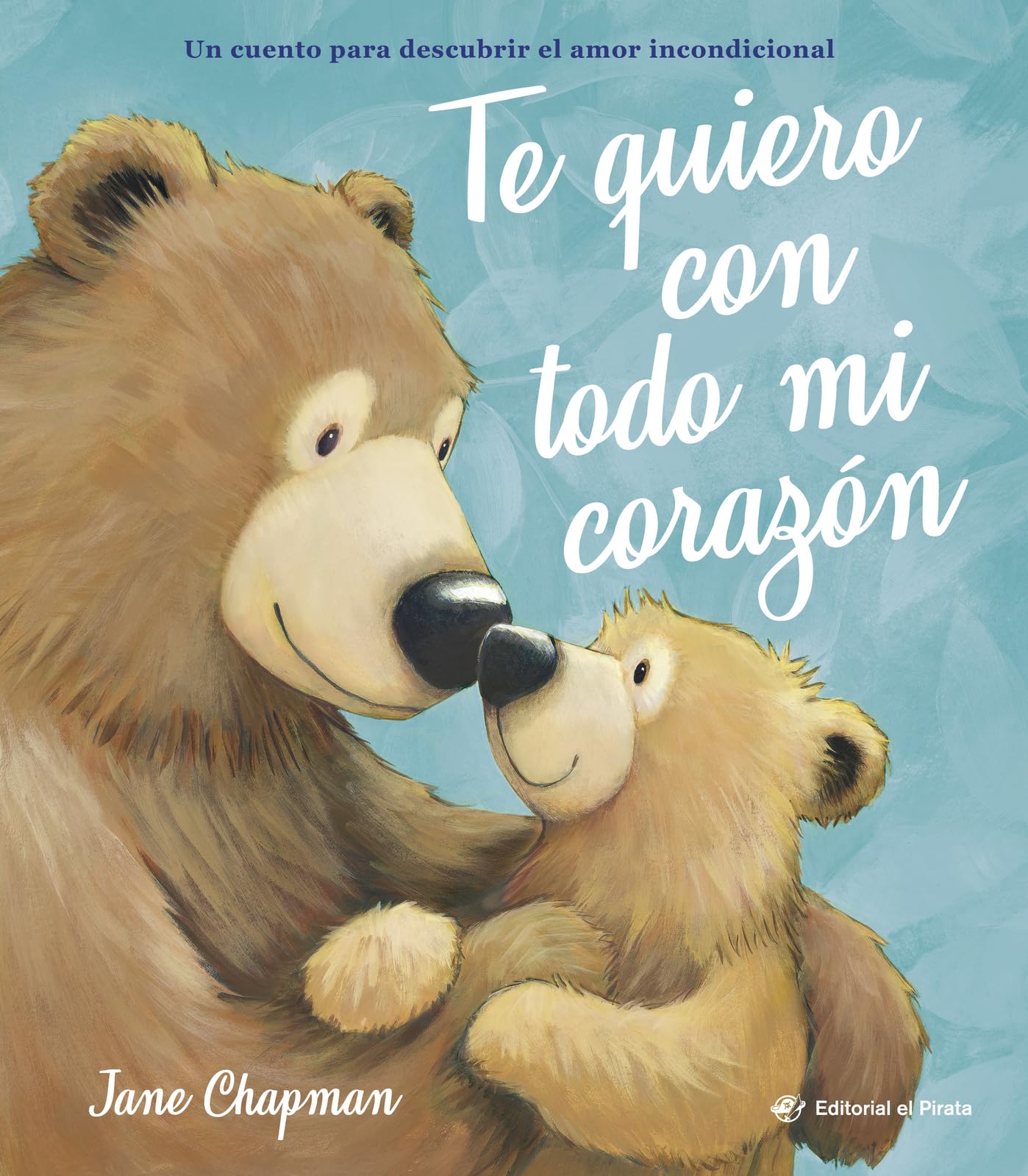 Te quiero con todo mi corazón: Álbum ilustrado sobre el amor incondicional entre padres/madres e hijos. Cuentos 2-6 años. Letra de imprenta.: 11 (Álbumes ilustrados)