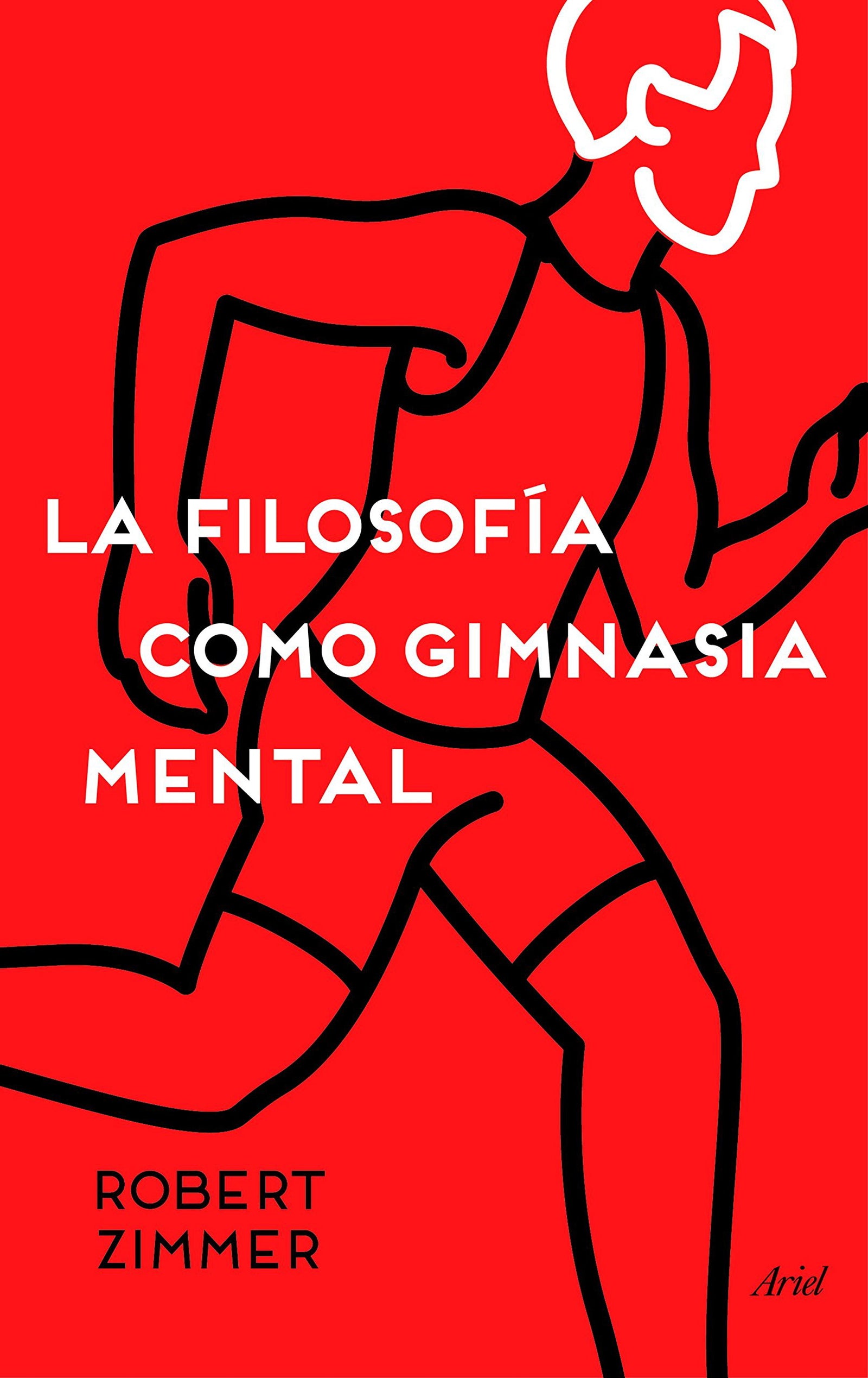 La filosofía como gimnasia mental: Preguntas, argumentos y juegos para pensar (Ariel)
