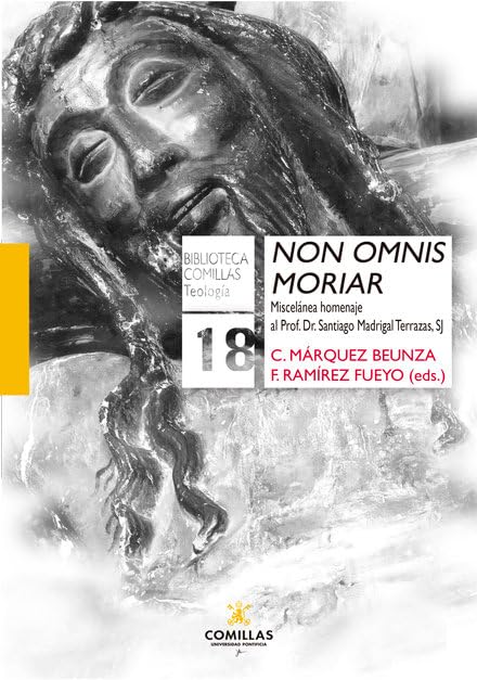 Non Omnis Moriar: Miscelánea homenaje al Prof. Dr. Santiago Madrigal Terrazas, SJ: 18 (Biblioteca Comillas. Teología)