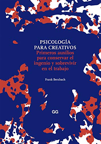 Psicología para creativos: Primeros auxilios para conservar el ingenio y sobrevivir en el trabajo (SIN COLECCION)