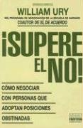 Supere el No: Como Negociar Con Personas Que Adoptan Posiciones Obstinadas / Getting Past No (Coleccion Desarrollo Gerencial)