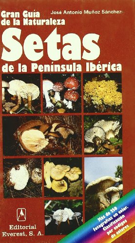 Setas de la Península Ibérica: Cómo reconocer y clasificar los primeros hongos de la Península Ibérica. (Grandes guías de la naturaleza)