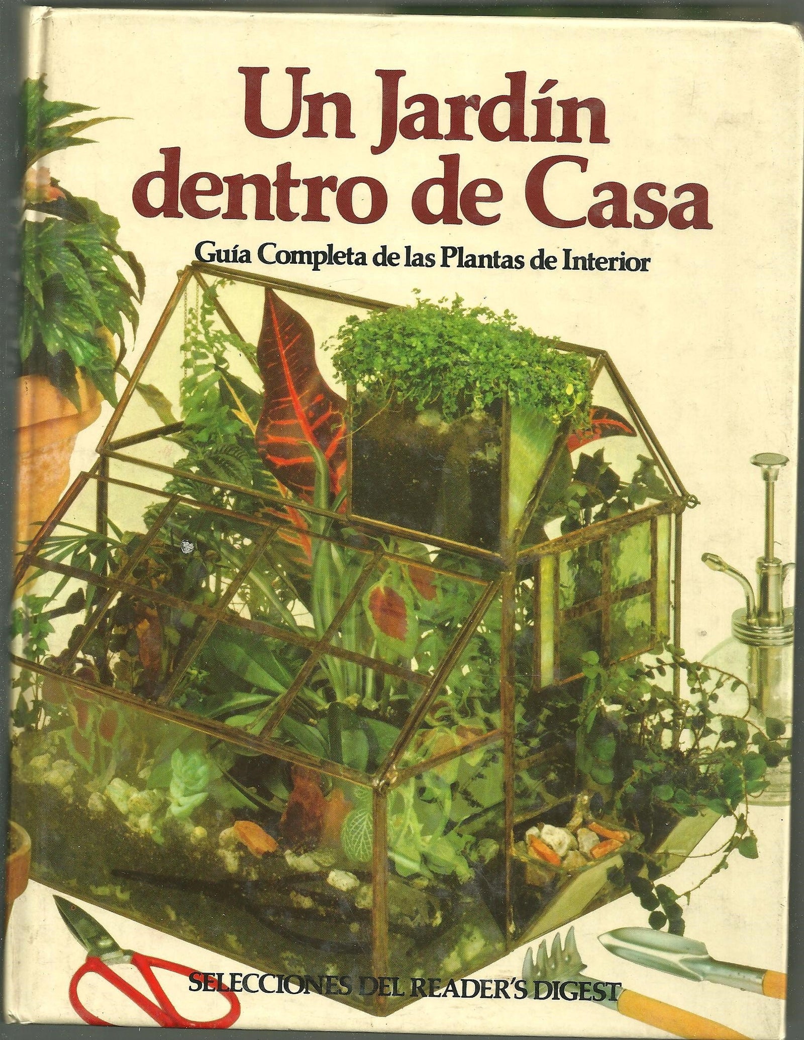 UN JARDIN DENTRO DE CASA. GUIA COMPLETA DE LAS PLANTAS DE INTERIOR.