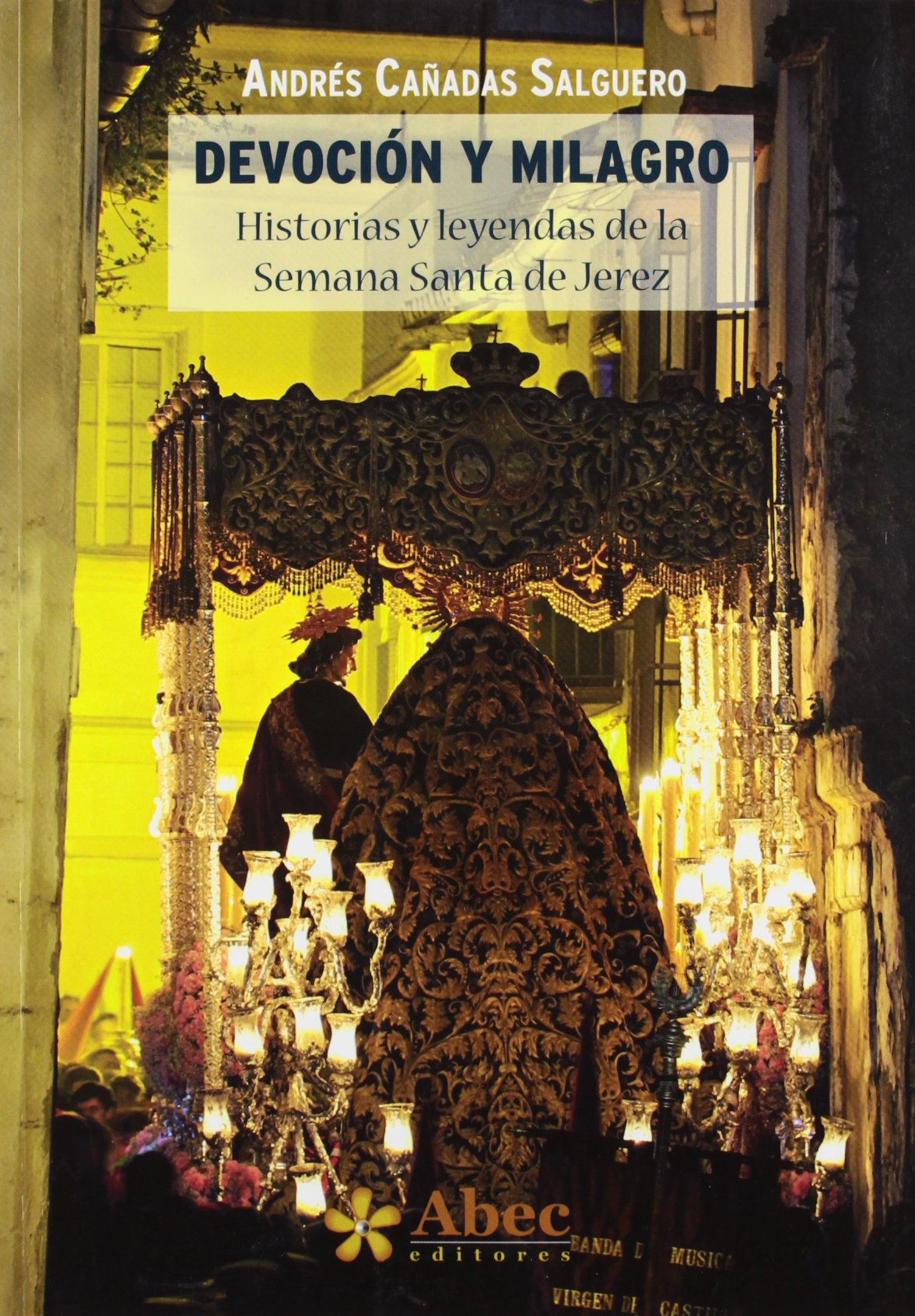 DEVOCION Y MILAGRO HISTORIAS Y LEYENDAS SEMANA SANTA JEREZ (ABEC)