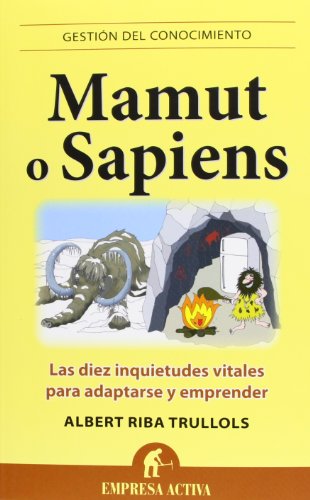 Mamut o sapiens: Las diez inquietudes vitales para adaptarse y emprender (Gestion Conocimiento) (Gestión del conocimiento)