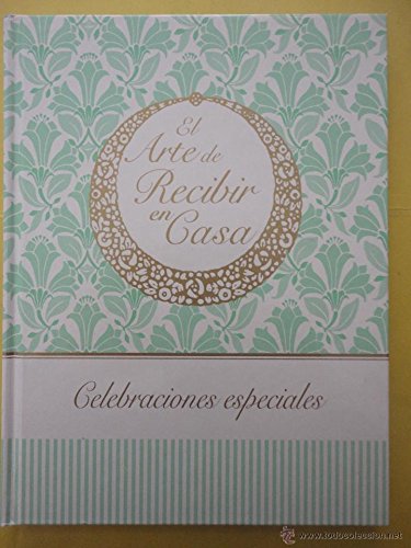 El arte de recibir en casa. Celebraciones especiales
