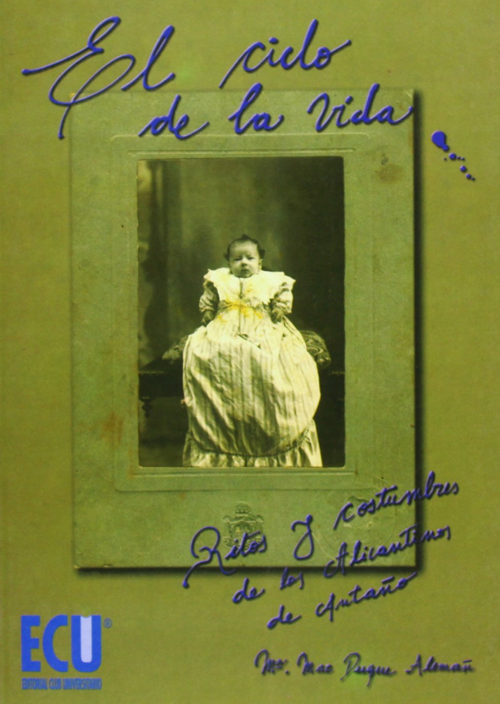 El ciclo de la vida: Ritos y costumbres de los alicantinos de antaño
