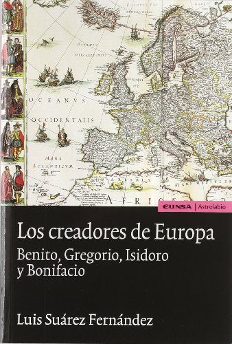 Los creadores de Europa. Benito, Gregorio, Isidoro y Bonifacio (Astrolabio)