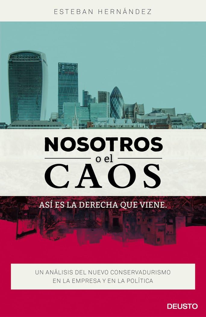 Nosotros o el caos: así es la derecha que viene: Un análisis del nuevo conservadurismo en la empresa y en la política (Deusto)