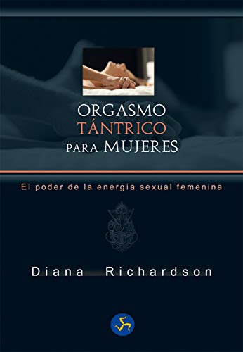 Orgasmo tántrico para mujeres. El poder de la energía sexual femenina (NeoPerson Sex)