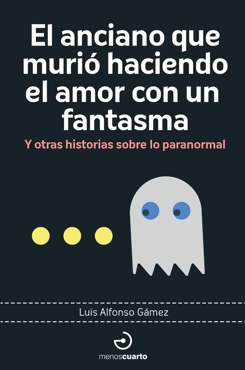 El anciano que murió haciendo el amor con un fantasma: Y otras historias sobre lo paranormal: 17 (Arca de Darwin)