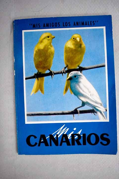 Mis canarios (Mis amigos los animales)