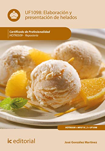 Elaboración y presentación de helados. HOTR0509 - Repostería (SIN COLECCION)