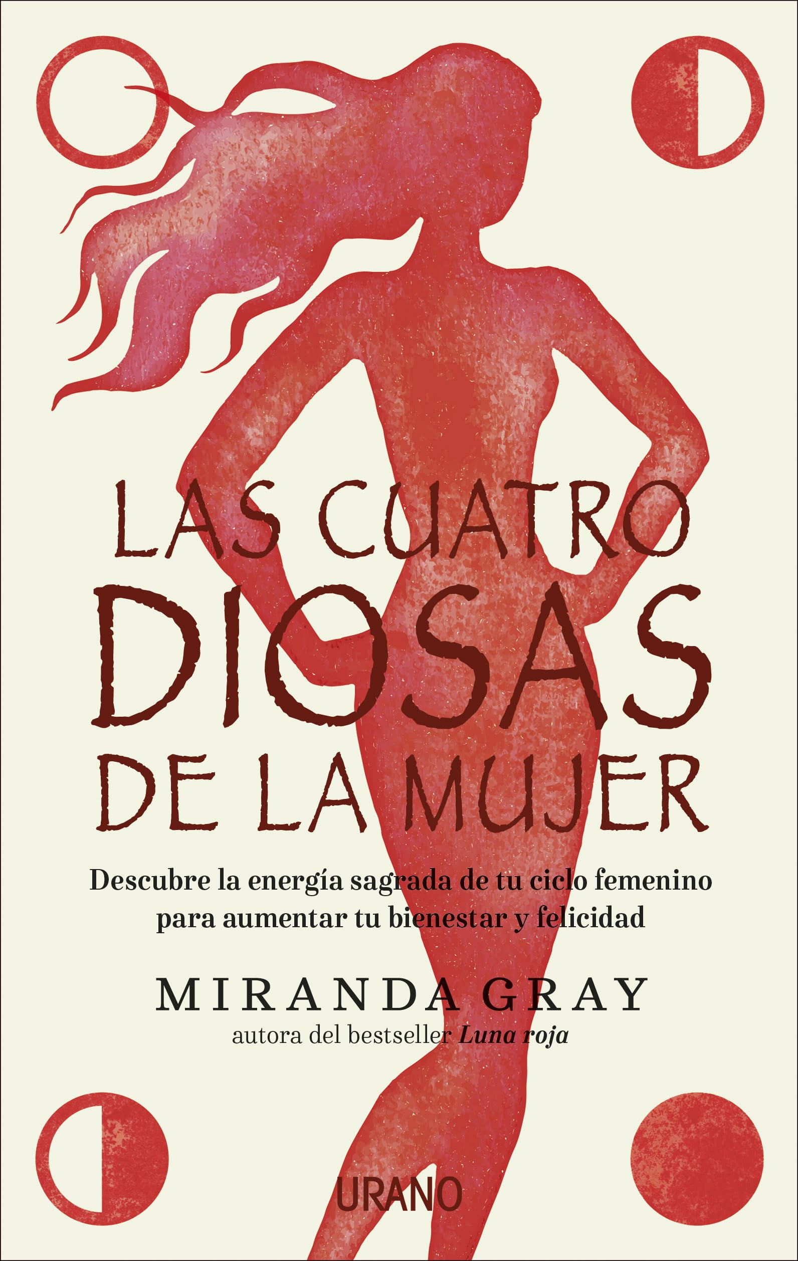 Las cuatro diosas de la mujer: Conecta con las energías y dones sagrados de tu ciclo femenino para crear bienestar y felicidad (Crecimiento personal)