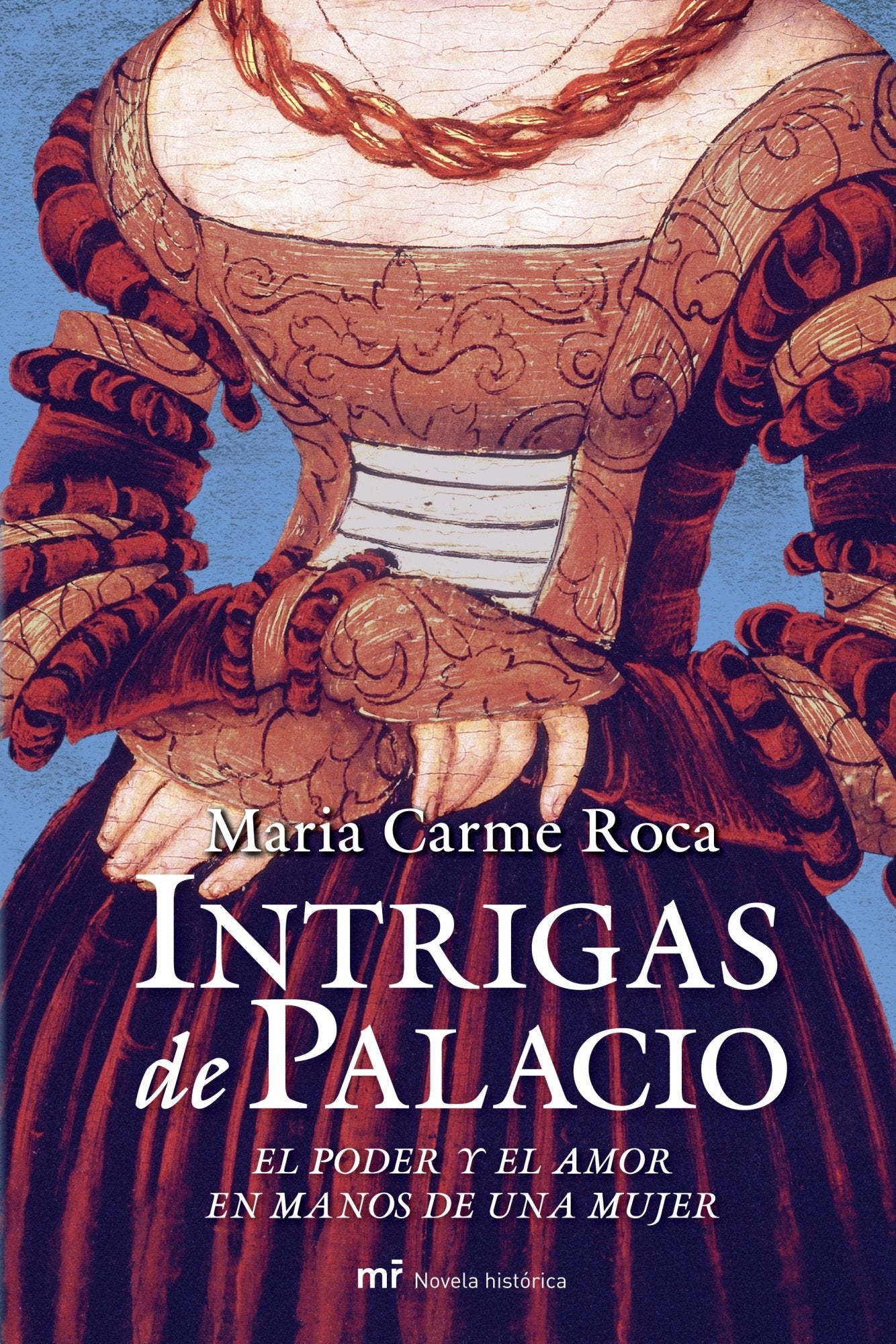 Intrigas de palacio: El poder y el amor y en manos de una mujer (MR Novela Histórica)