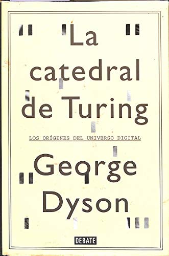 La catedral de Turing: Los orígenes del universo digital (Biografías y Memorias)