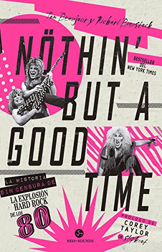 Nothin' but a good time: La historia sin censura de la explosión hard rock de los 80. (NeoPerson Sounds)