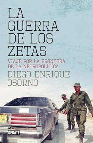 La guerra de los zetas: Viaje por la frontera de la necropolítica (Crónica y Periodismo)