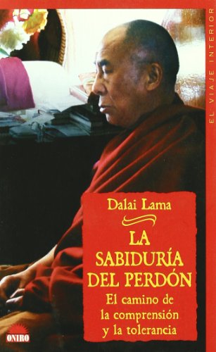 La sabiduria del perdon/ The Wisdom of Forgiveness: El Camino De La Comprension Y La Tolerancia/ Intimate Conversations and Journeys (El Viaje Interior/ the Interior Voyage)