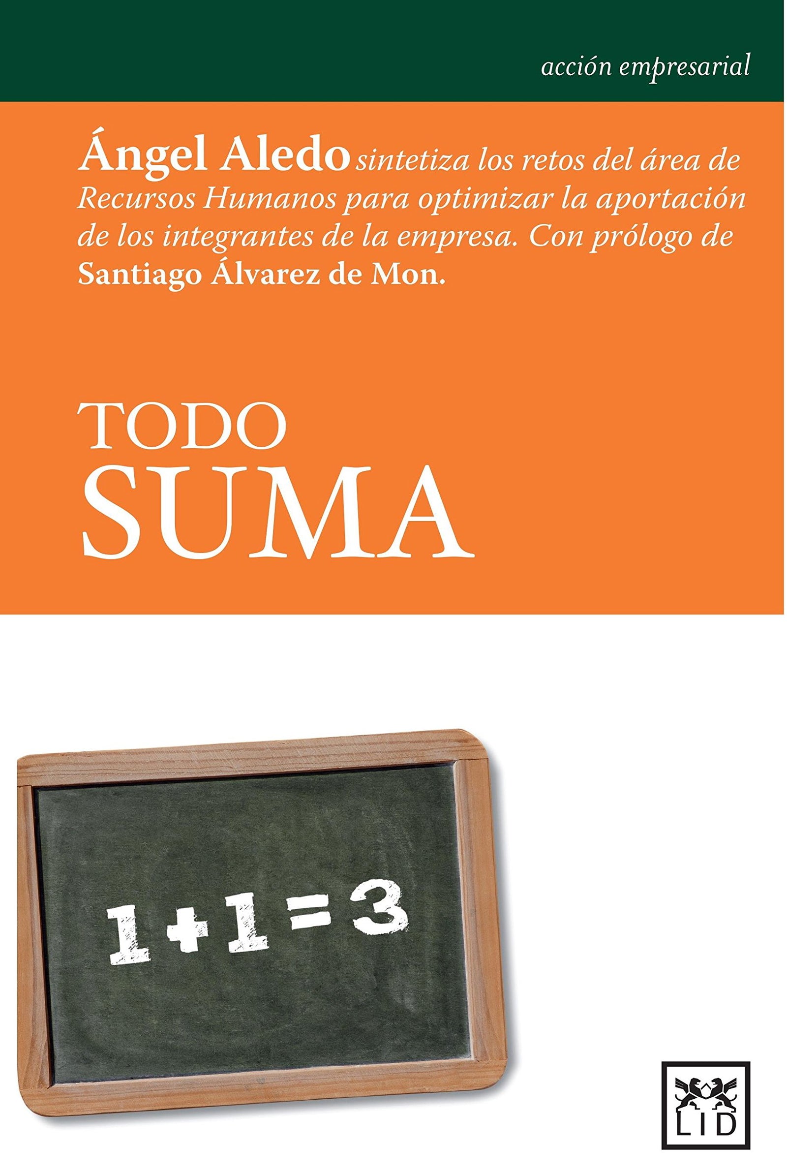 Todo Suma: Ã Ngel Aledo Sintetiza Los Retos del Àrea de Recursos Humanos Para Optimizar La Aportaciã3n de Los Integrantes de la Empresa. (Acción empresarial)