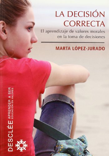La decisión correcta: El aprendizaje de valores morales en la toma de decisiones (Aprender a ser)