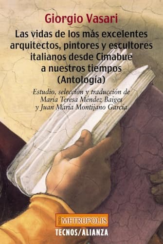Las vidas de los más excelentes arquitectos, pintores y escultores italianos desde Cimabue a nuestros tiempos (Antología) (Filosofía - Neometrópolis)
