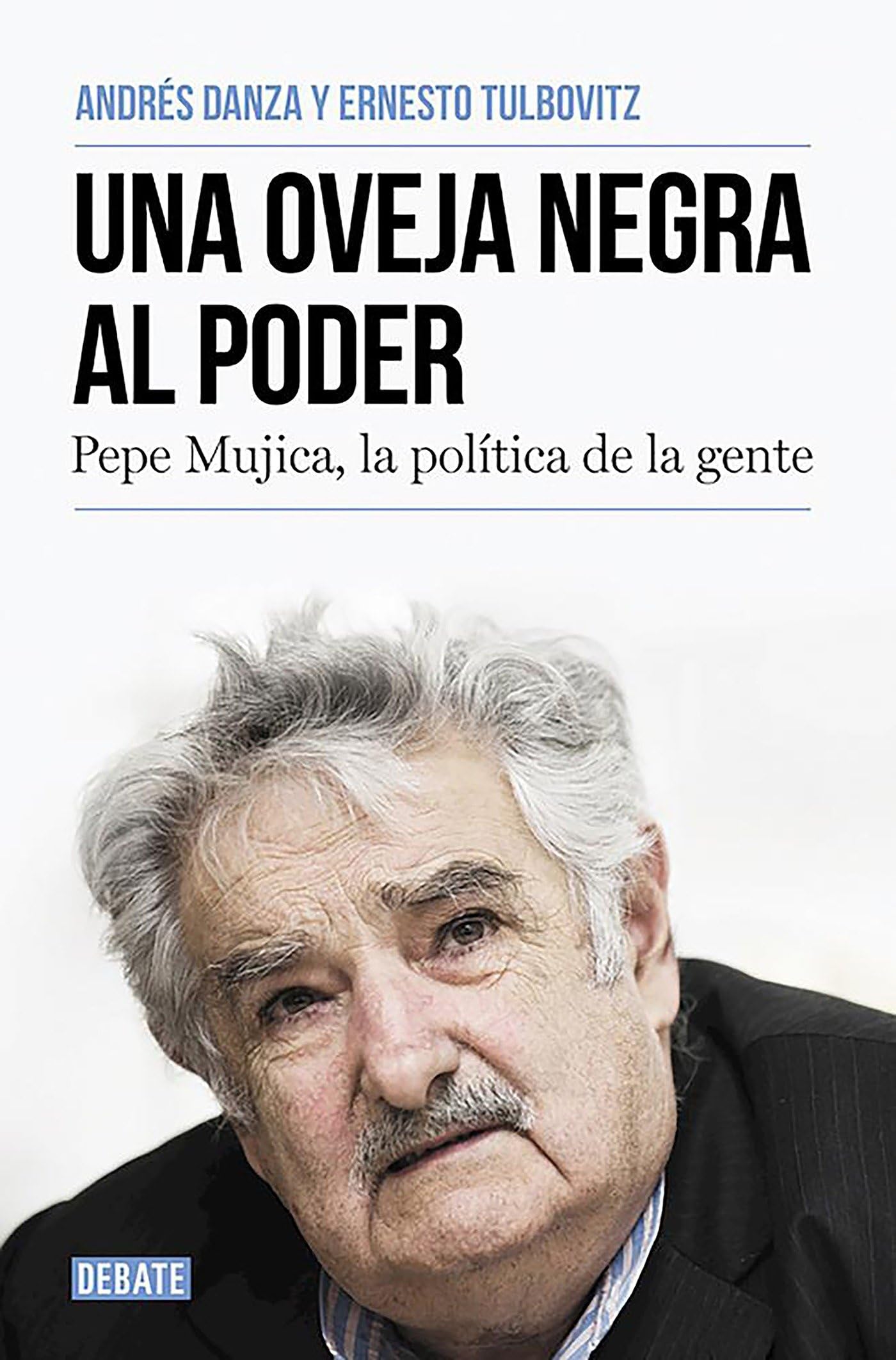 Una oveja negra al poder: Pepe Mujica, la política de la gente (Biografías y Memorias)