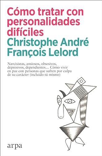 Cómo tratar con personalidades difíciles: Narcisistas, ansiosos, obsesivos, depresivos, dependientes… Cómo vivir en paz con personas que sufren por ... su carácter (incluido tú mismo) (Psicología)