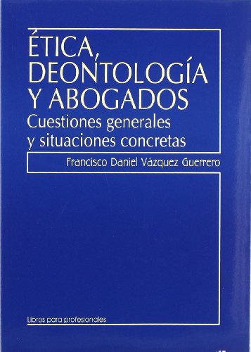 Ética, deontología y abogados (Para profesionales)