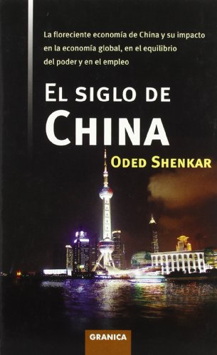 El siglo de China : la floreciente economía china y su impacto en la economía global, en el equilibrio del poder y en el empleo