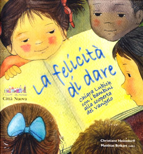 La felicità di dare. Chiara Lubich con i bambini alla scoperta del Vangelo (I colori del mondo)