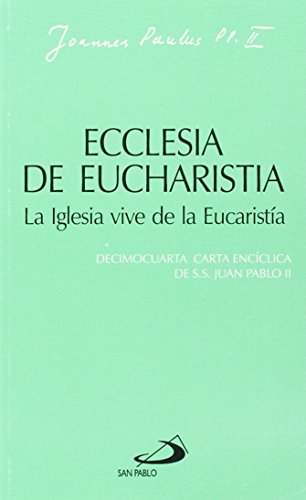 Ecclesia de eucharistia. La iglesia vive de la eucaristía: Decimocuarta carta encíclica de Juan Pablo II (Encíclicas-documentos)