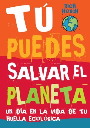 Tú puedes salvar el planeta. Un día en la vida de tu huella ecológica (LYNX)