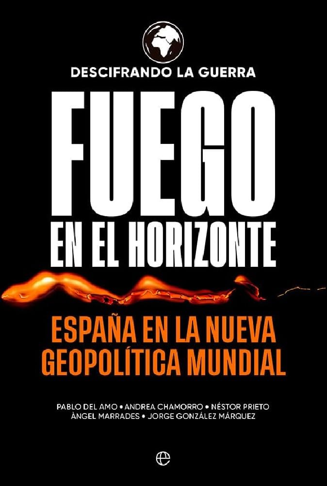 Fuego en el horizonte: España en la nueva geopolítica mundial (HISTORIA)