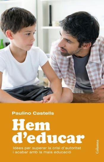 Hem d'educar: Idees per superar la crisi d'autoritat i acabar amb la mala educació (NO FICCIÓ COLUMNA)