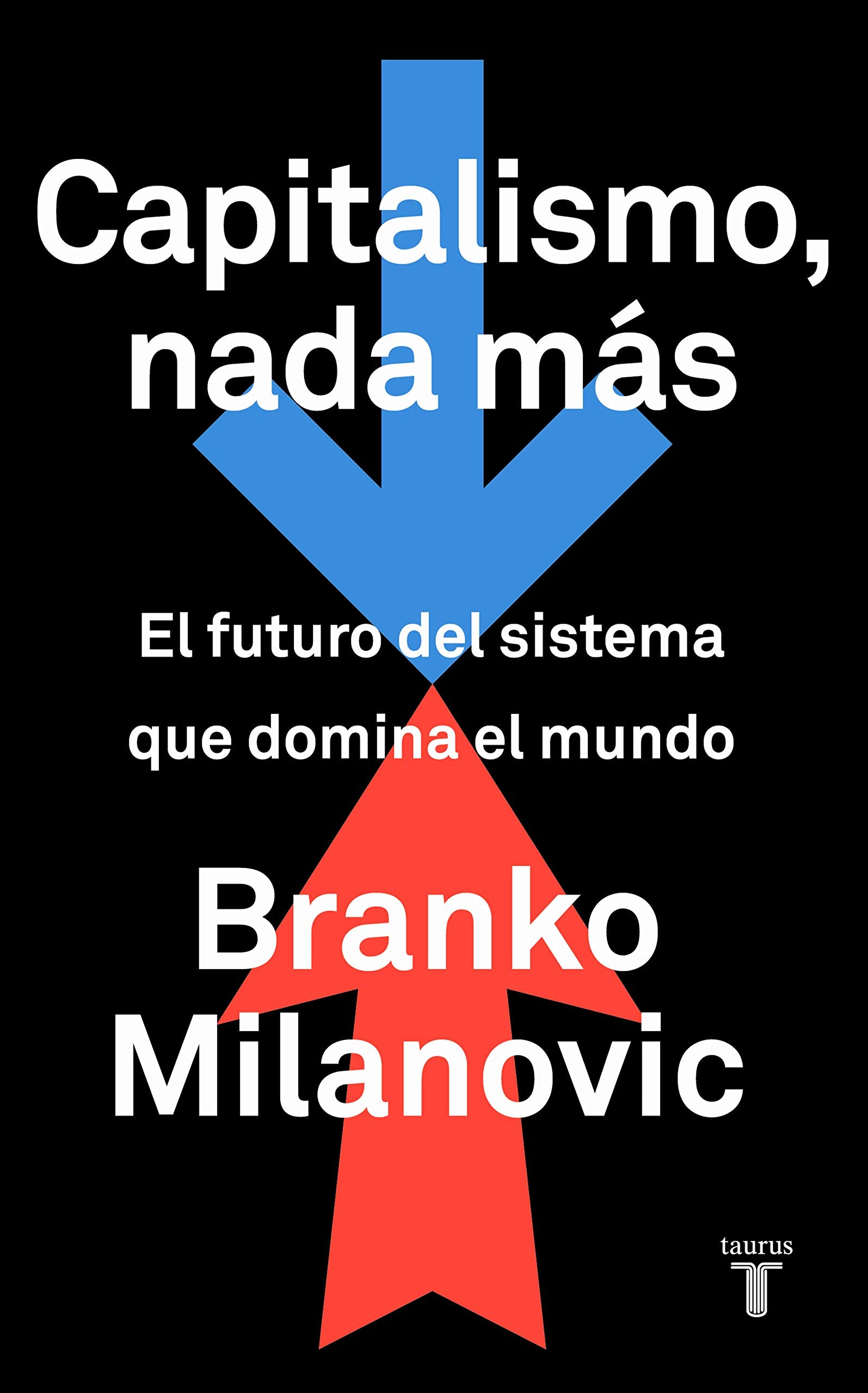 Capitalismo, nada más: El futuro del sistema que domina el mundo (Economía)