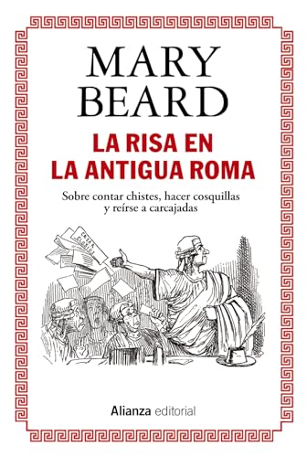 La risa en la Antigua Roma: Sobre contar chistes, hacer cosquillas y reírse a carcajadas: 862 (Alianza Ensayo)