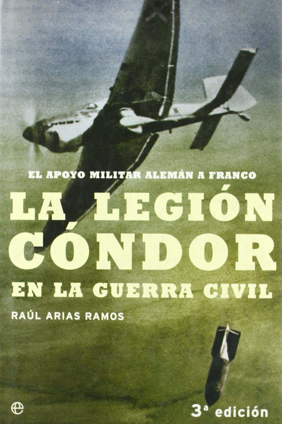La Legion Condor En La Guerra Civil: El Apoyo Militar Aleman a Franco