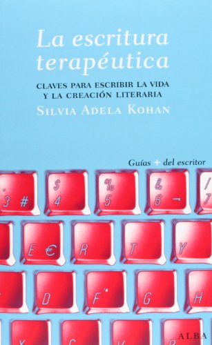 La escritura terapéutica: Claves para escribir la vida y la creación literaria (Guías del escritor)