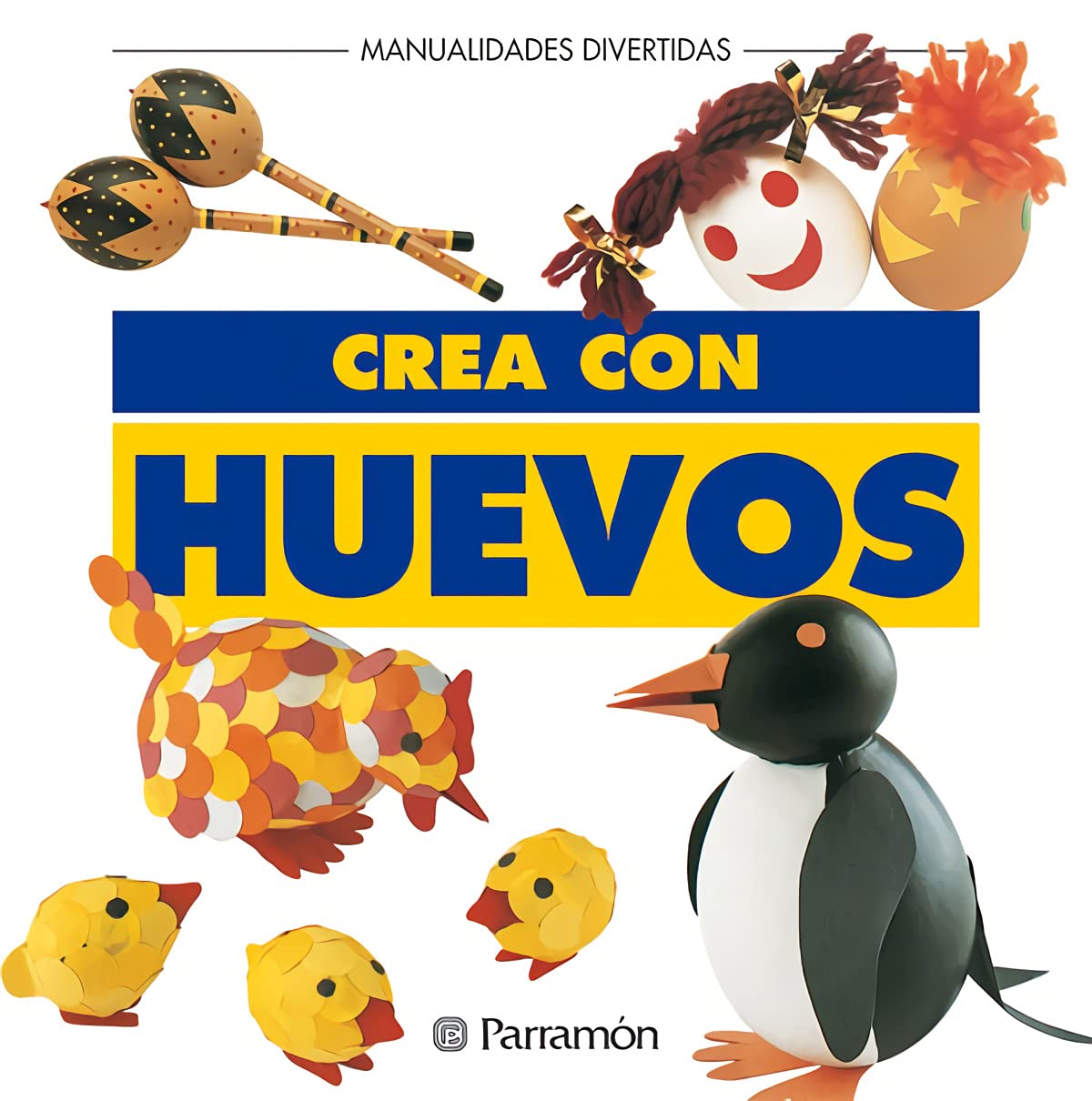 Crea con huevos (Manualidades divertidas)