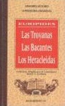Las troyanas ; las bacantes ; los heracleidas